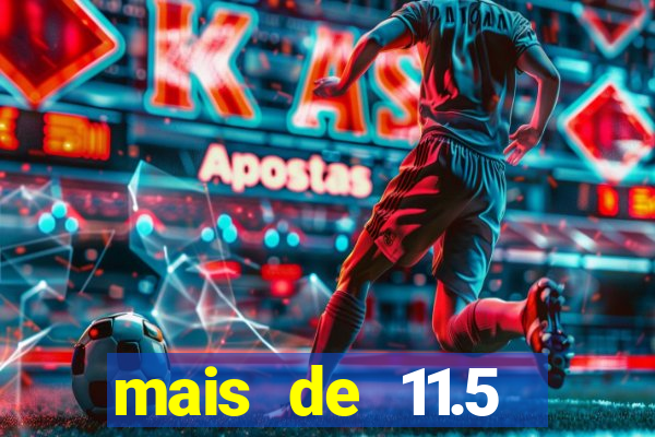 mais de 11.5 escanteios o que significa